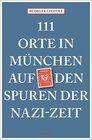 Buchcover 111 Orte in München auf den Spuren der Nazi-Zeit