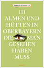 Buchcover 111 Almen und Hütten in Oberbayern, die man gesehen haben muss
