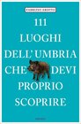 Buchcover 111 luoghi dell'Umbria che devi proprio scoprire