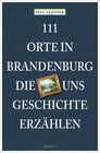 Buchcover 111 Orte in Brandenburg, die uns Geschichte erzählen