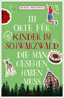 Buchcover 111 Orte für Kinder im Schwarzwald, die man gesehen haben muss