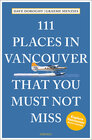 Buchcover 111 Places in Vancouver That You Must Not Miss