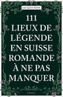 Buchcover 111 Lieux de légende en Suisse romande à ne pas manquer