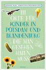 Buchcover 111 Orte für Kinder in Potsdam und Brandenburg, die man gesehen haben muss