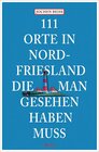 Buchcover 111 Orte in Nordfriesland, die man gesehen haben muss