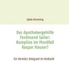 Buchcover Der Apothekergehilfe Ferdinand Sailer: Komplize im Mordfall Kaspar Hauser?