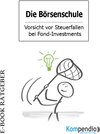 Buchcover Die Börsenschule – Vorsicht vor Steuerfallen bei Fond-Investments