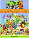 Buchcover Plants Vs Zombies 2 Game, Online, Cheats, PC, Download Guide Unofficial