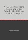 Buchcover A = A. Eine historische Einführung in den Satz der Identität von Platon bis Kripke