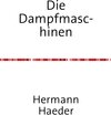 Buchcover Die Dampfmaschinen - Ein Handbuch für Entwurf, Konstruktion, Gewichts- und Kostenbestimmungen, Ausführung und Untersuchu