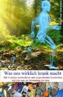 Buchcover Was uns wirklich krank macht
