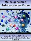 Buchcover Meine geheimen Autoresponder Kurse
