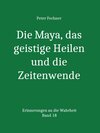 Buchcover Die Maya, das geistige Heilen und die Zeitenwende