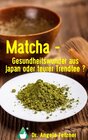 Buchcover Matcha - Gesundheitswunder aus Japan oder teurer Trendtee?