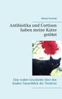 Buchcover Antibiotika und Cortison haben meine Katze getötet