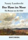 Buchcover Das Haus im Moor: Ein Roman aus der Eifel