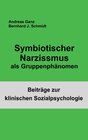 Buchcover Symbiotischer Narzissmus als Gruppenphänomen