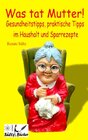 Buchcover Was tat Mutter! Gesundheitstipps, praktische Tipps im Haushalt und Sparrezepte