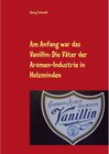 Buchcover Am Anfang war das Vanillin: Die Väter der Aromen-Industrie in Holzminden