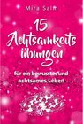 Buchcover Achtsamkeitsübungen: DEIN 15 TAGE ACHTSAMKEITSPROGRAMM - Wie Du mit wirkungsvollen Achtsamkeitsübungen in 5 Minuten tägl