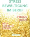 Buchcover Stressbewältigung am Arbeitsplatz: PRAXISBUCH ZUR STRESSBEWÄLTIGUNG IM JOB! Wie Du in 3 Schritten Deinen Stress im Beruf