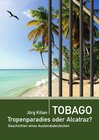 Buchcover Tobago – Tropenparadies oder Alcatraz?