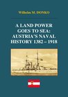 Buchcover A Land Power Goes to Sea: Austria’s Naval History 1382-1918
