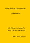 Buchcover Schriftliche Meditationen für mehr Klarheit und Freiheit / Ein Problem durchschauen