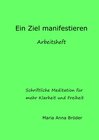 Buchcover Schriftliche Meditationen für mehr Klarheit und Freiheit / Ein Ziel manifestieren