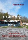Buchcover Labyrinth-Bücher / Auf dem Weg zu unserer Mitte - Labyrinthe in Mittel- und Oberschwaben