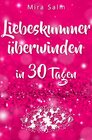 Buchcover Mira Salm Bücher / Liebeskummer: DAS GROSSE LIEBESKUMMER RECOVERY PROGRAMM! Wie Sie in 30 Tagen Ihren Liebeskummer überw