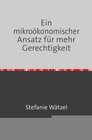 Buchcover Ein mikroökonomischer Ansatz für mehr Gerechtigkeit