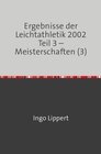 Buchcover Ergebnisse der Leichtathletik 2002 Teil 3 – Meisterschaften (3)