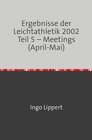 Buchcover Ergebnisse der Leichtathletik 2002 Teil 5 – Meetings (April-Mai)