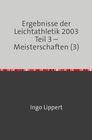 Buchcover Ergebnisse der Leichtathletik 2003 Teil 3 – Meisterschaften (3)