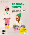 Buchcover Fashion Fruits – Nähen für Kids! 15 Teile, eine Kollektion: Sag Tschüss zur Fast Fashion!