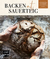 Buchcover Backen mit Sauerteig: Wurzel-Brot, Emmer-Krustenbrot, Baguette, Bagels, Vinschgerl und mehr