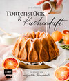 Buchcover Tortenstück und Kuchenduft – 100 Rezepte für unvergessliche Genussmomente