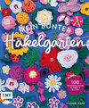 Buchcover Mein bunter Häkelgarten – 100 wunderschöne Blumen und Blüten häkeln zum Dekorieren und Verschenken