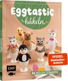 Buchcover Eggtastic häkeln – Niedliche Eierwärmer