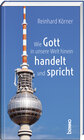 Buchcover Wie Gott in unsere Welt hinein handelt und spricht