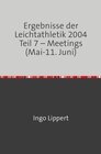 Buchcover Ergebnisse der Leichtathletik 2004 Teil 7 – Meetings (Mai-11. Juni)