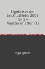 Buchcover Ergebnisse der Leichtathletik 2005 Teil 1 – Meisterschaften (1)