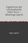 Buchcover Ergebnisse der Leichtathletik 2005 Teil 6 – Meetings (April)