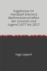 Buchcover Ergebnisse im Handball (Herren) Weltmeisterschaften der Junioren und Jugend 1977 bis 2017