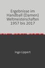 Buchcover Ergebnisse im Handball (Damen) Weltmeisterschaften 1957 bis 2017
