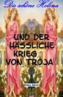 Buchcover Die schöne Helena und der Krieg um Troja