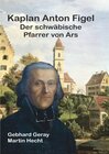 Buchcover Kaplan Anton Figel Der schwäbische Pfarrer von Ars