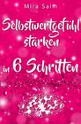 Buchcover Selbstwertgefühl: DAS GROSSE PRAXISBUCH FÜR EIN STARKES SELBSTWERTGEFÜHL! Wie Sie in 6 Schritten Ihr Selbstwertgefühl st