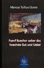 Buchcover Die philosophische Reihe / Fuenf Buecher ueber das hoechste Gut und Uebel
